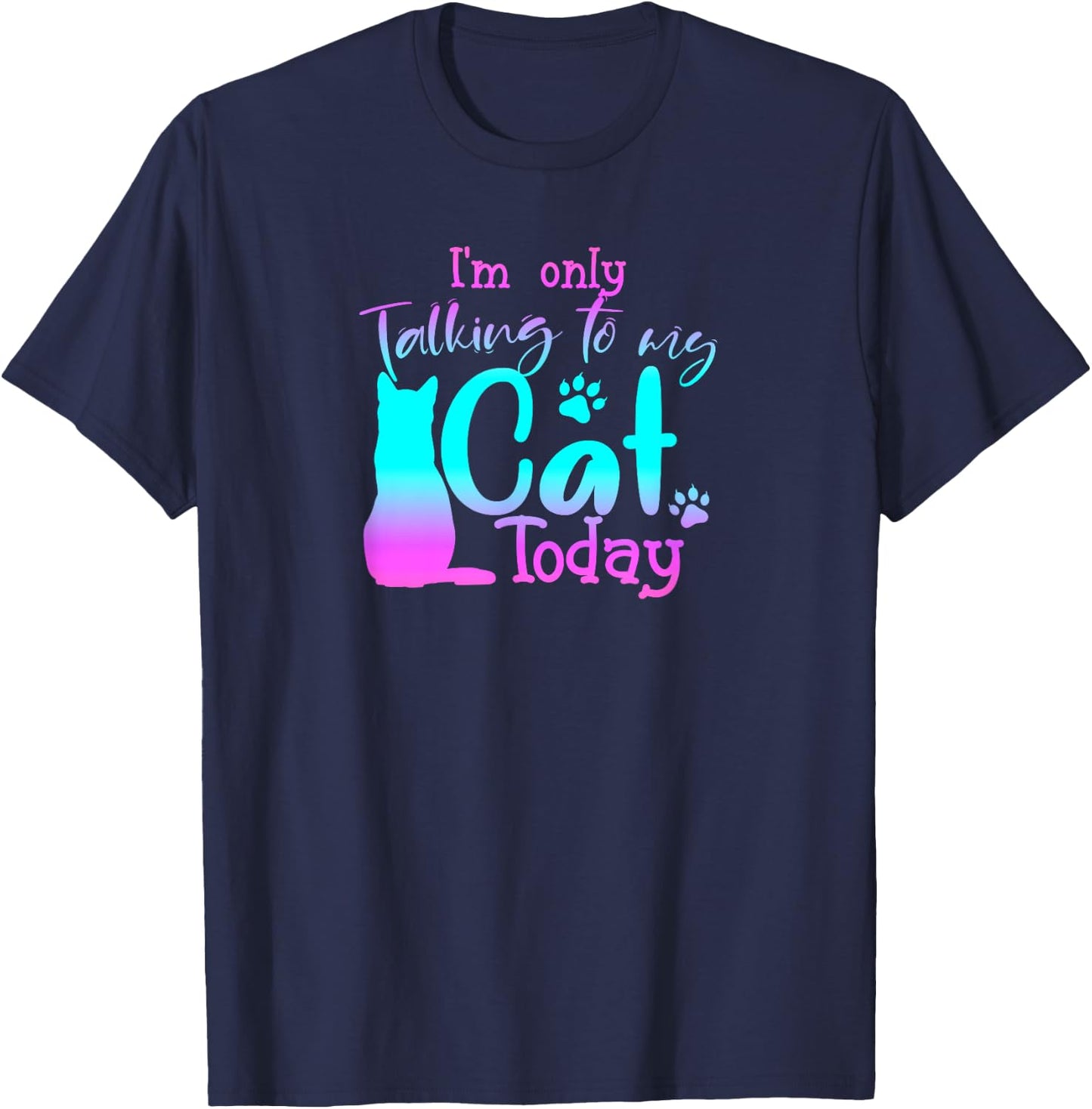 I'm Only Talking to My Cat Today Cute Cat Lover Gift Cat T-Shirt - T-Shirt | Navy