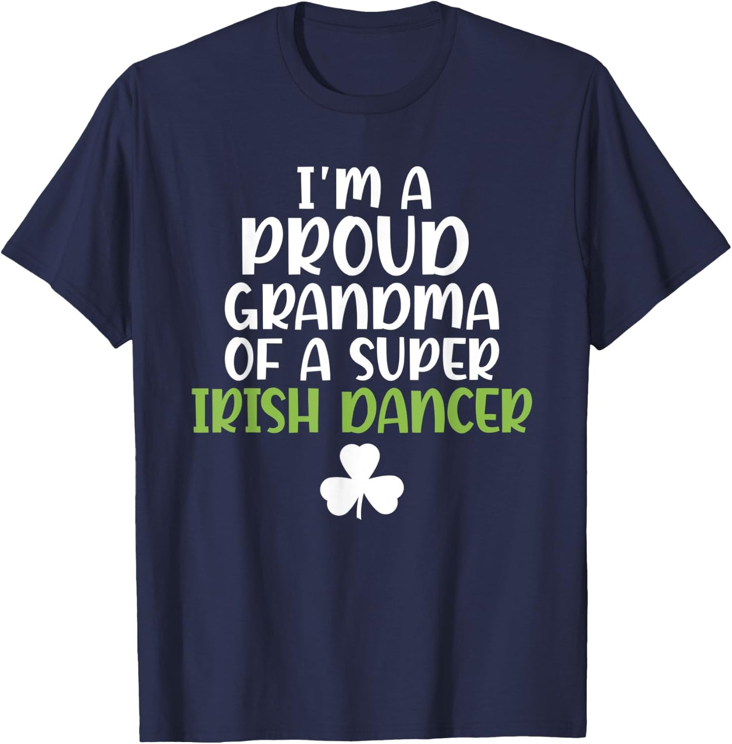 Im a proud Grandma of a Super Irish Dancer Grandmother T-Shirt - T-Shirt | Navy