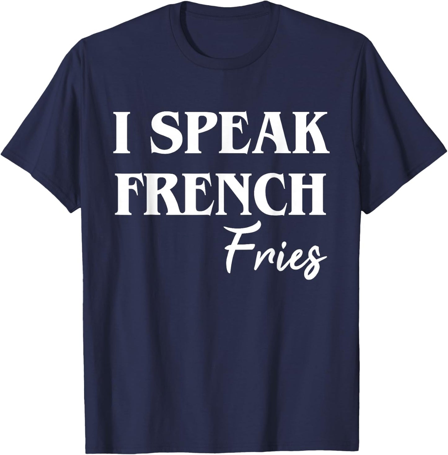 I Speak French Fries T-Shirt - T-Shirt | Navy