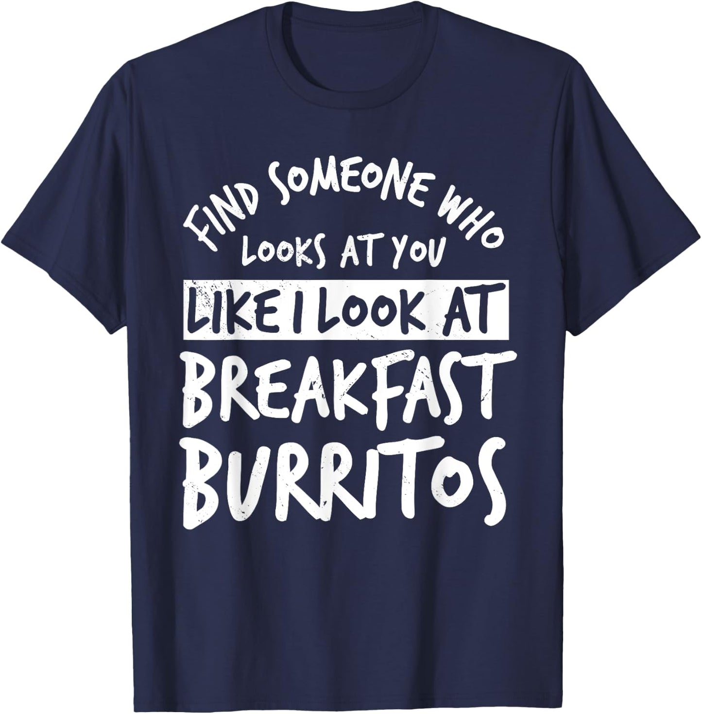 Burritos Breakfast Mexican Dish Lover T-Shirt - T-Shirt | Navy