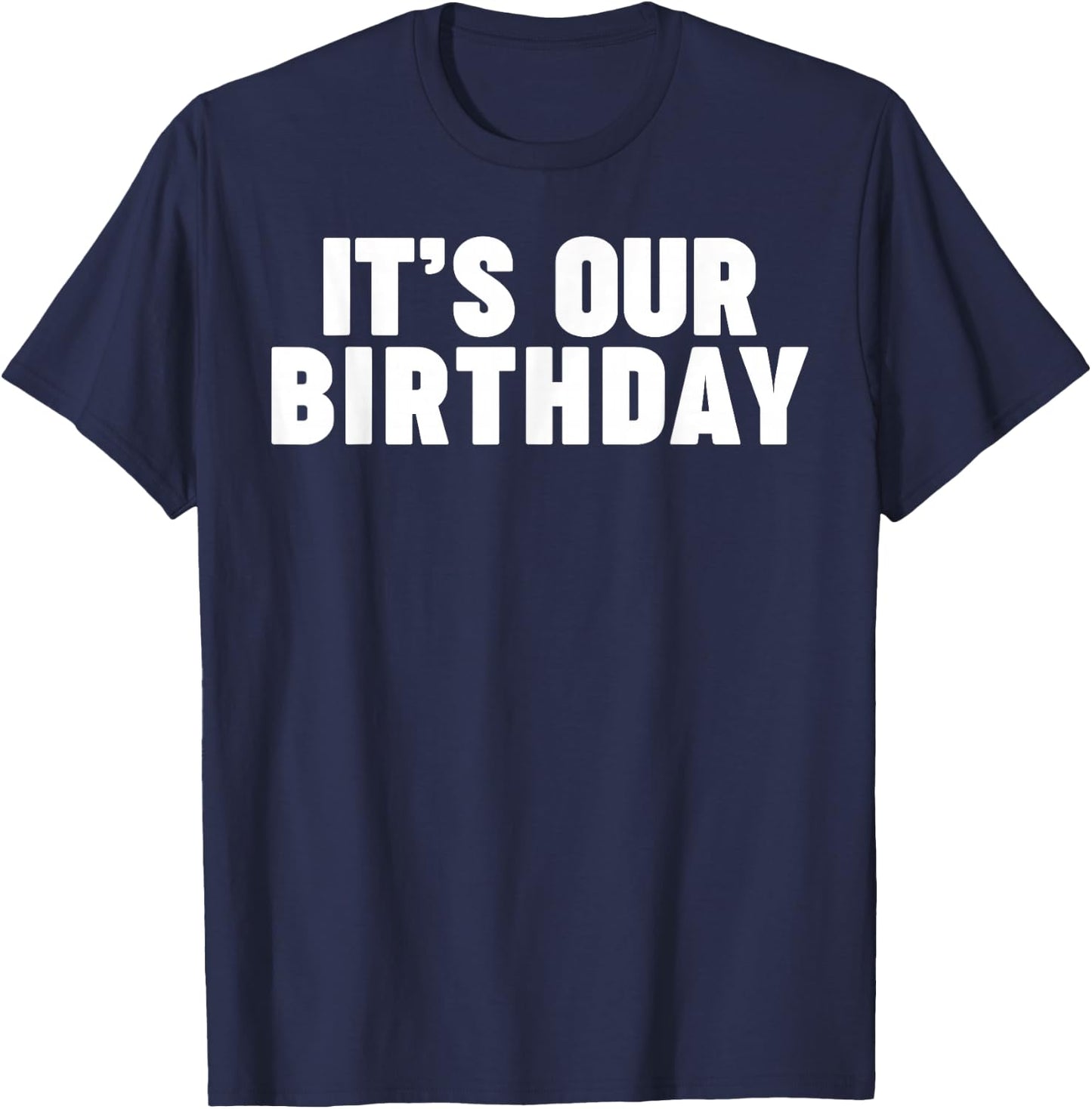It's Our Birthday Funny Twins It's Our Birthday Small T-Shirt - T-Shirt | Navy