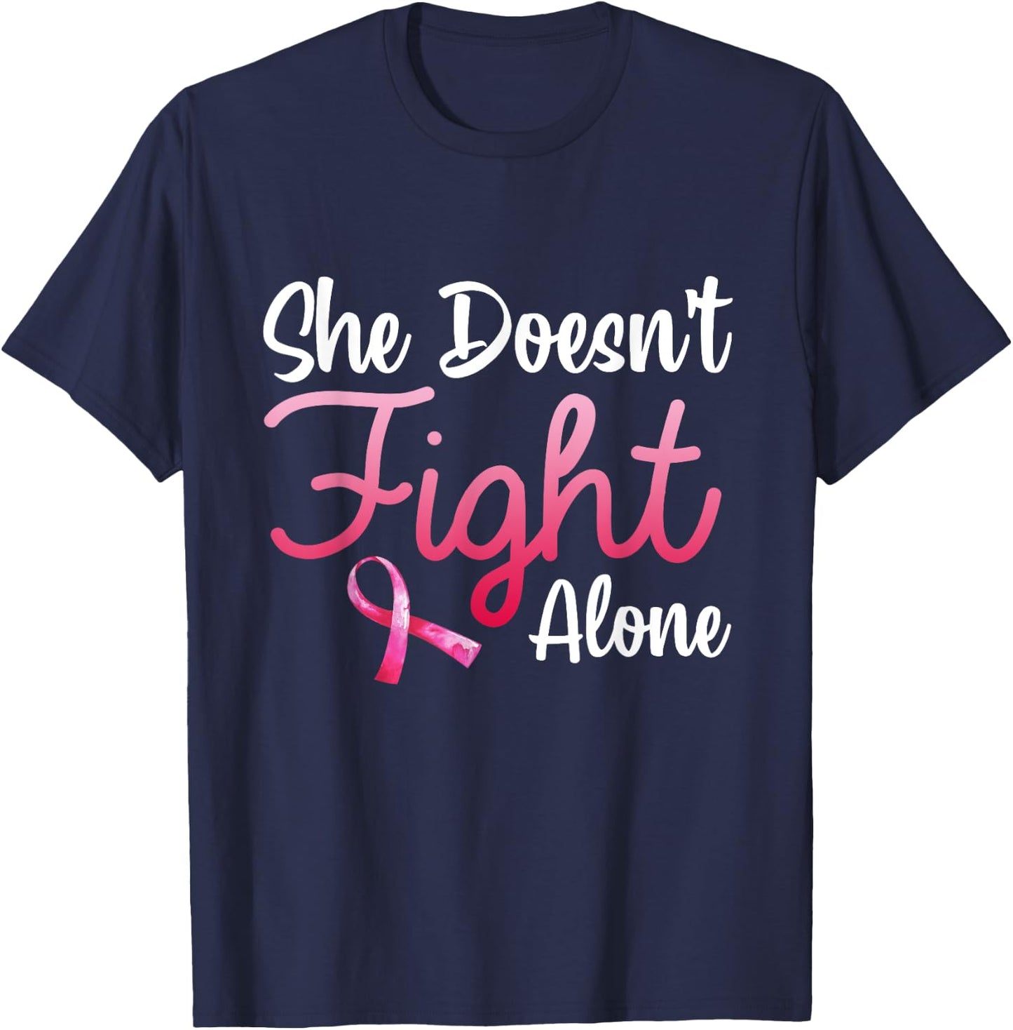 She Doesn't Fight' Alone Breast Cancer Awareness Support T-Shirt - T-Shirt | Navy