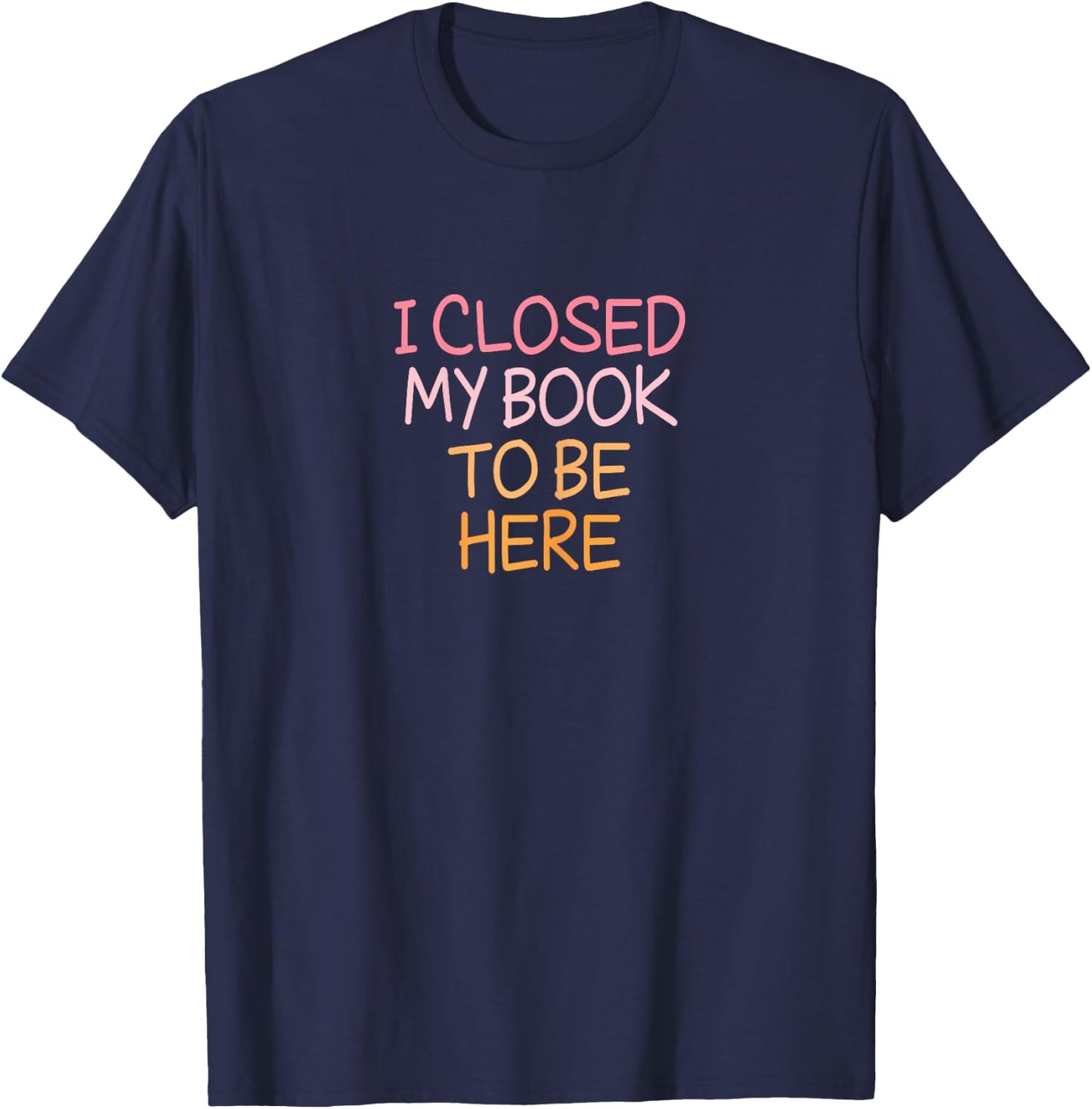 Vintage Funny I Closed My Book to Be Here T-Shirt - T-Shirt | Navy