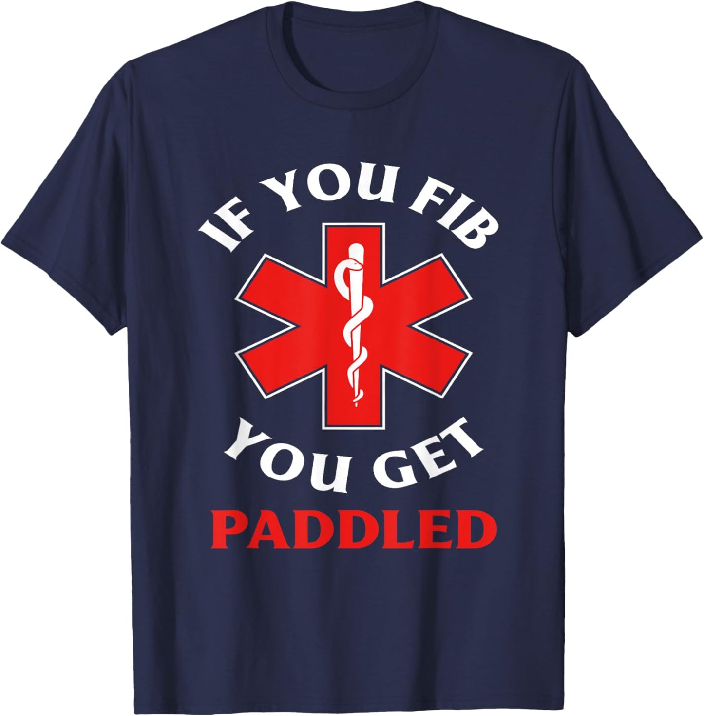 If You Fib You Get Paddled Paramedic Ambulance Funny EMT T-Shirt - T-Shirt | Navy