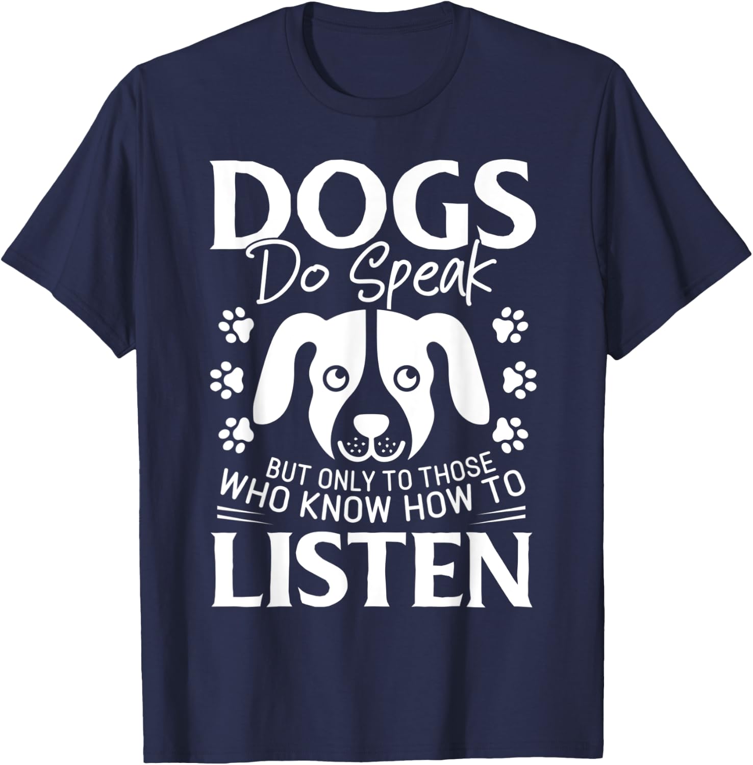 Dogs Do Speak But Only To Those Who Listen Pet T-Shirt - T-Shirt | Navy