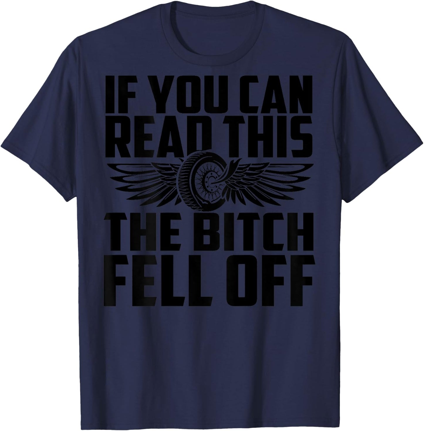 If You Can Read This The Bitch Fell Off Funny Biker T-Shirt - T-Shirt | Navy