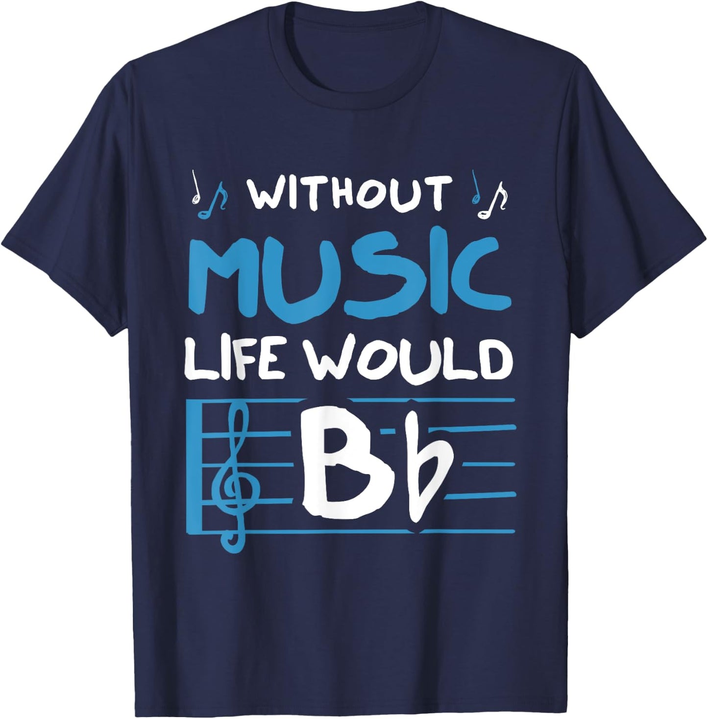 Without Music Life Would B Flat Musician T-Shirt - T-Shirt | Navy