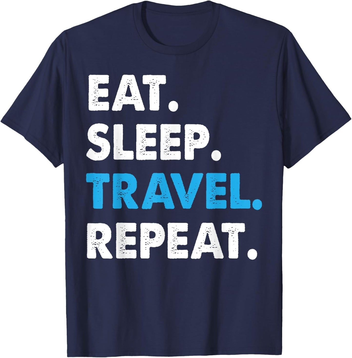 Eat Sleep Travel Repeat World Traveler Gift T-Shirt - T-Shirt | Navy