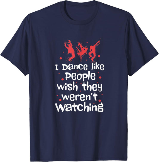 I Dance Like People Wish They Weren't Watching T-Shirt - T-Shirt | Navy