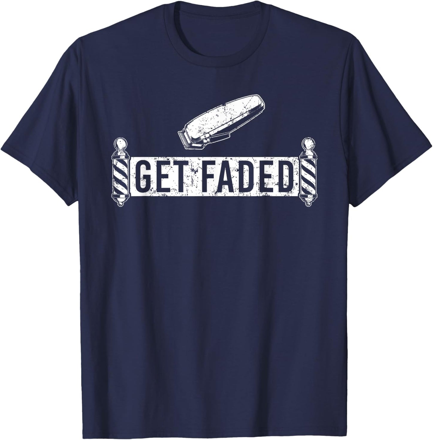 Funny Get Faded Barber Design Dad Hairstylist Lovers T-Shirt - T-Shirt | Navy