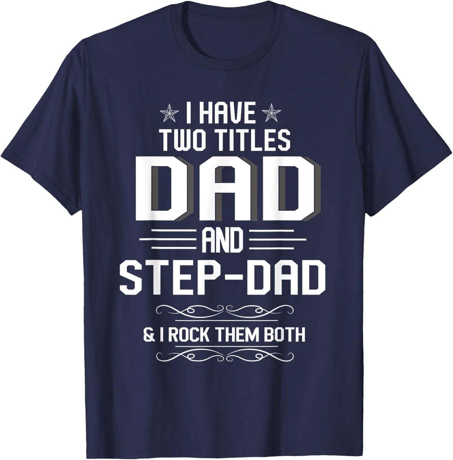 I Have Two Titles Dad And Step-Dad Funny Fathers Day T-Shirt - T-Shirt | Navy