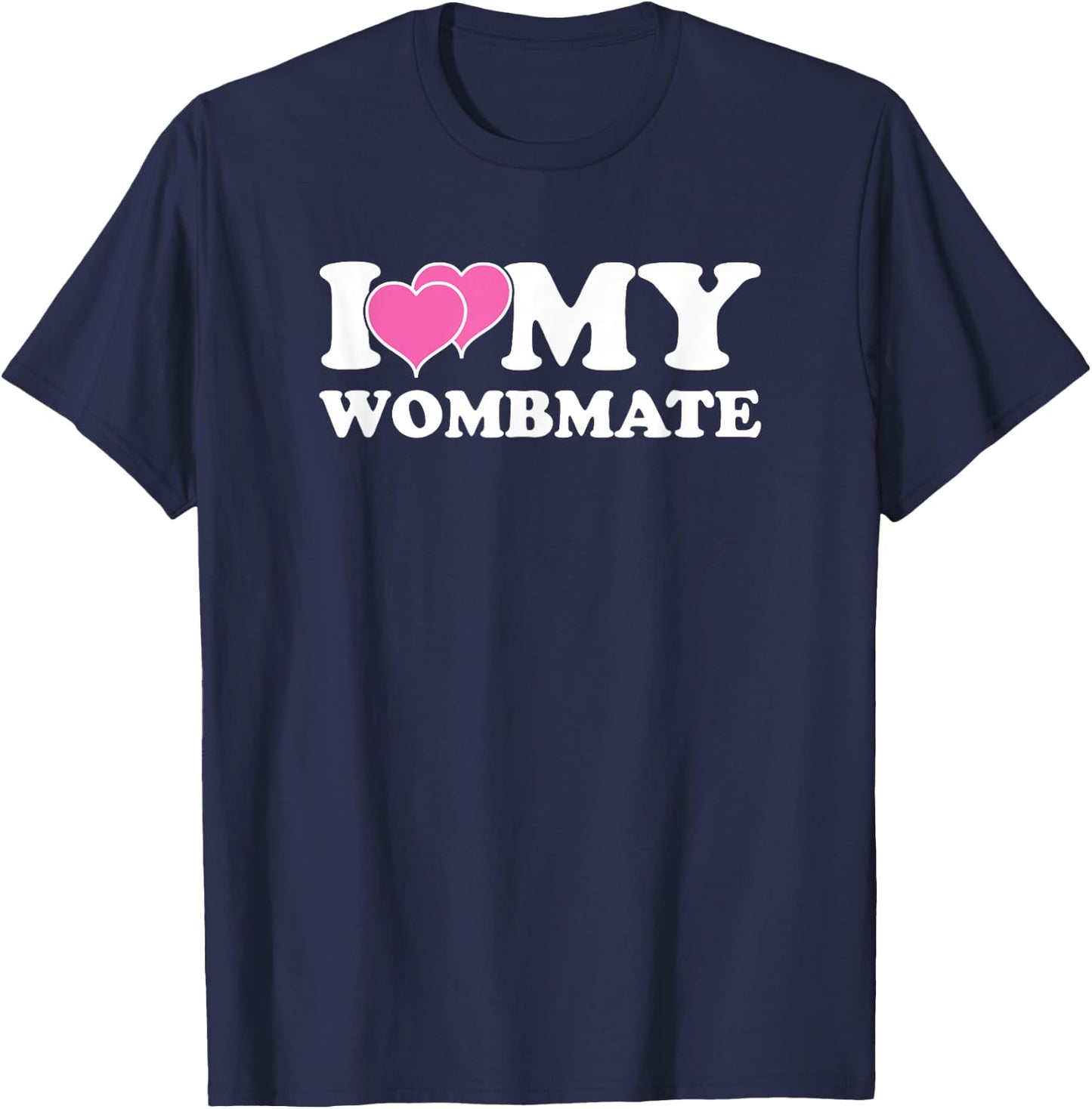 Funny I Love My Wombmate Twin Sisters Womb Mates T-Shirt - T-Shirt | Navy