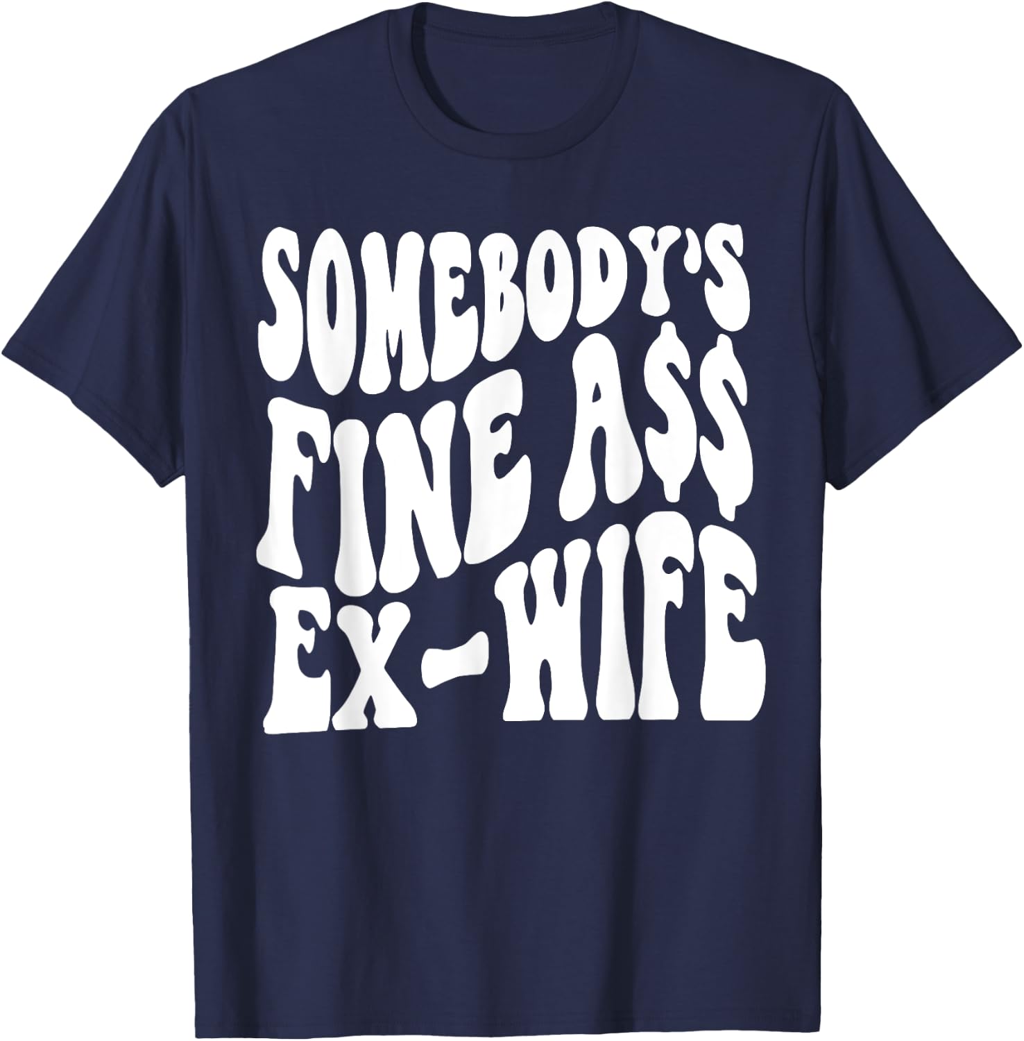 Somebody's Fine Ass Ex-Wife T-Shirt - T-Shirt | Navy