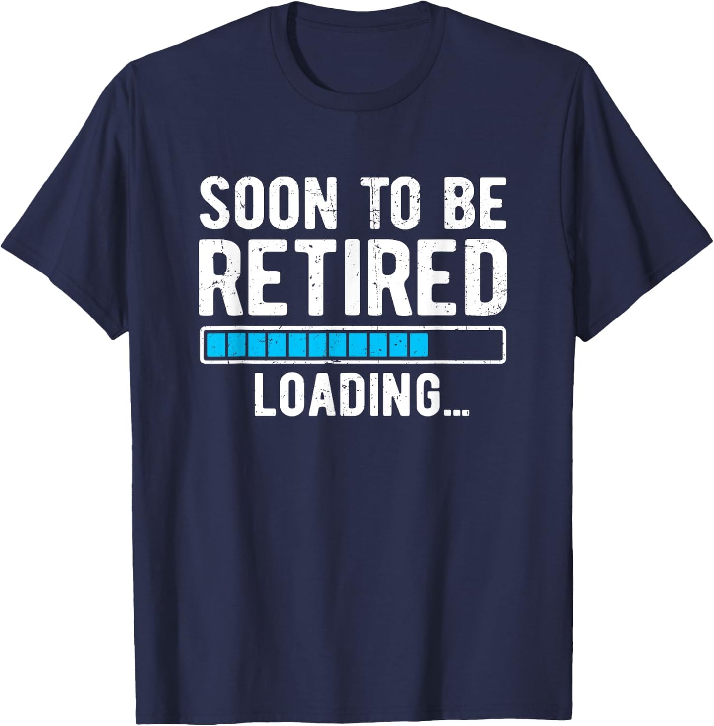 Soon To Be Retired Loading Retiring Soon Funny Retirement T-Shirt - T-Shirt | Navy