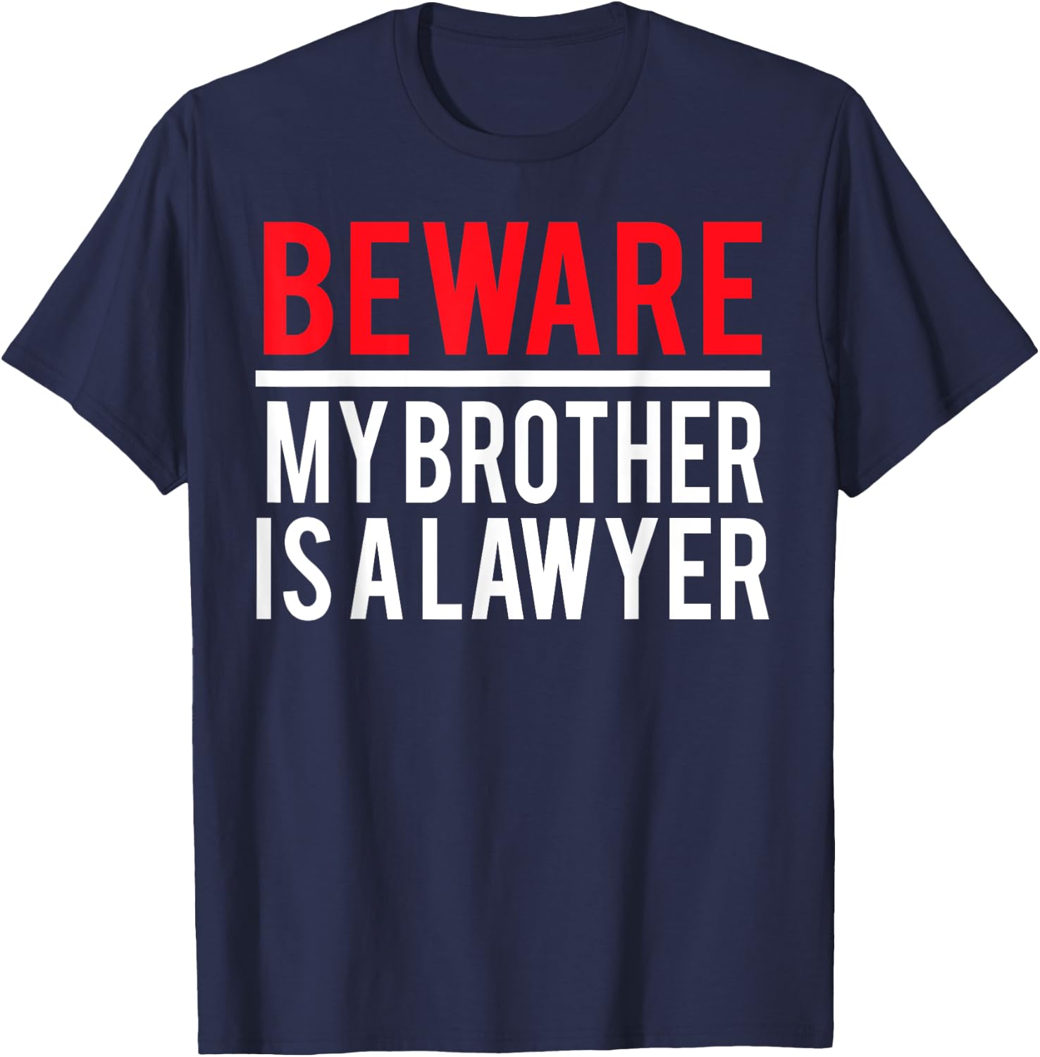 Beware My Brother Is A Lawyer Funny Attorney T-Shirt - T-Shirt | Navy