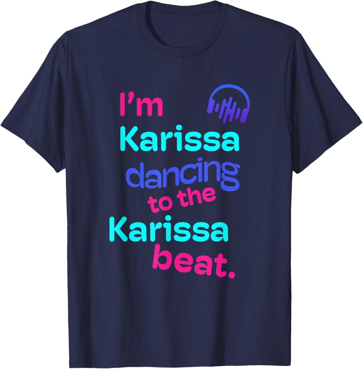 I'm Karissa Dancing to the Karissa Beat First Name Gifts T-Shirt - T-Shirt | Navy