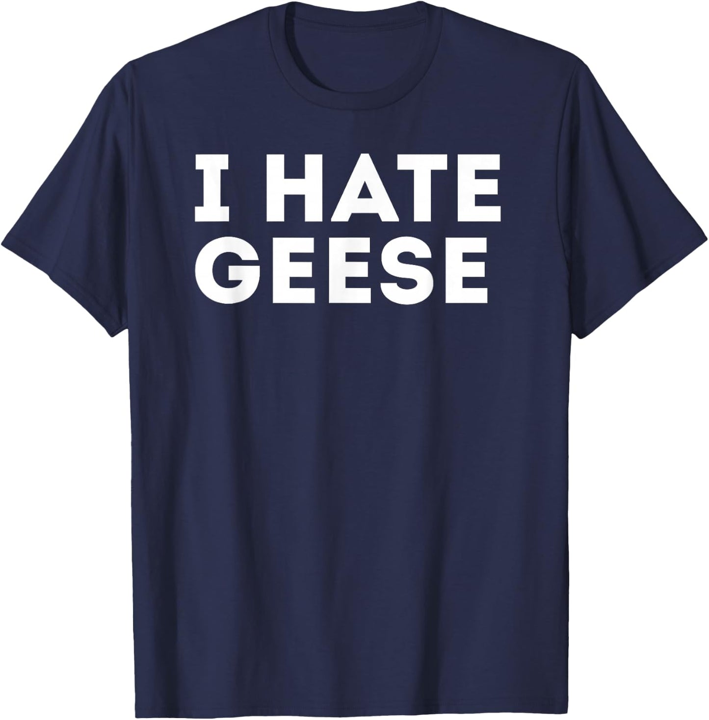 Funny Sarcastic I Hate Geese Goose T-Shirt - T-Shirt | Navy