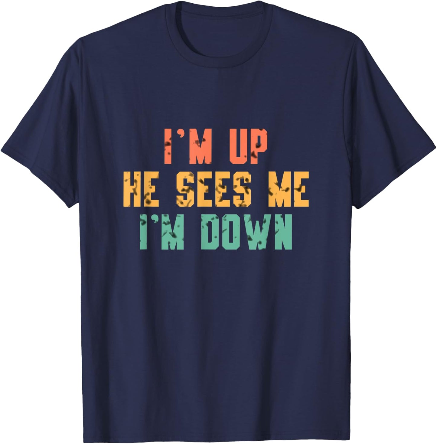 I'm Up He Sees Me I'm Down T-Shirt - T-Shirt | Navy