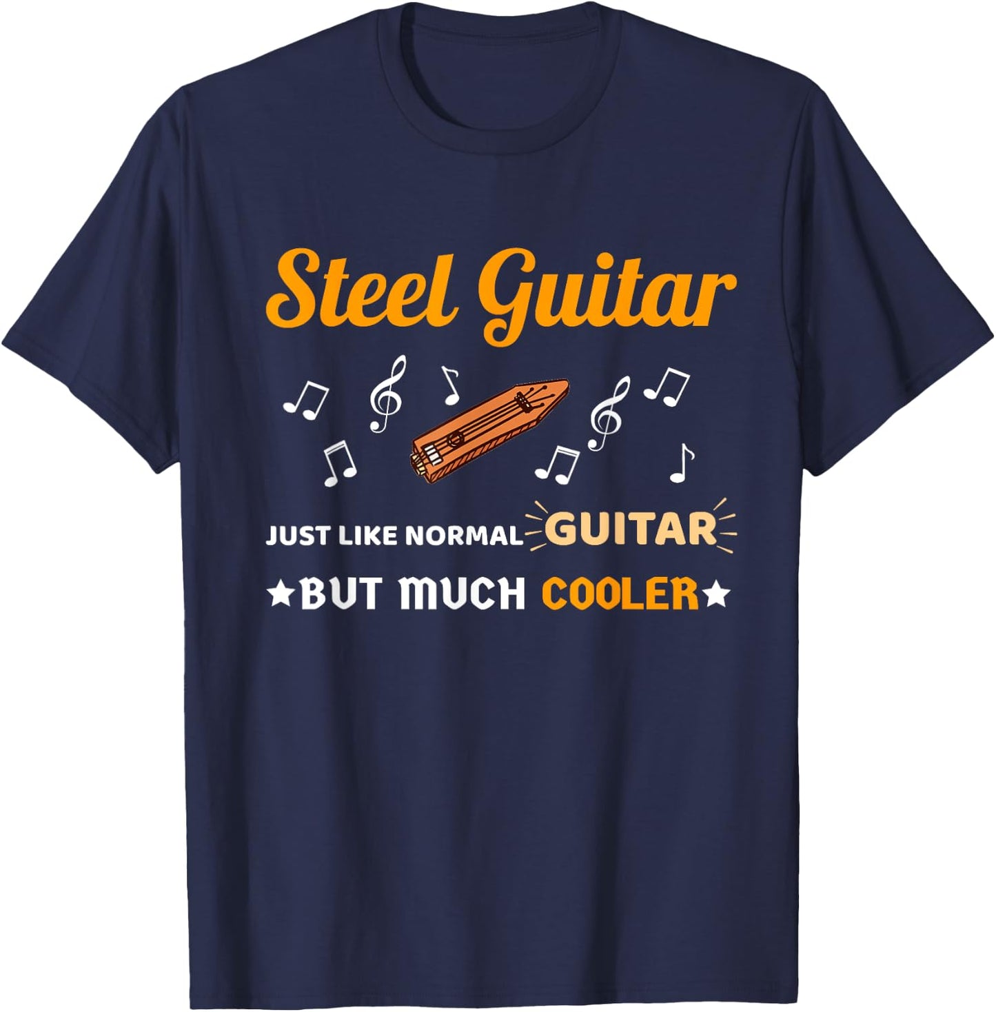 Steel Guitar Shirt Just Like Normal Guitar Much But Cooler T-Shirt - T-Shirt | Navy