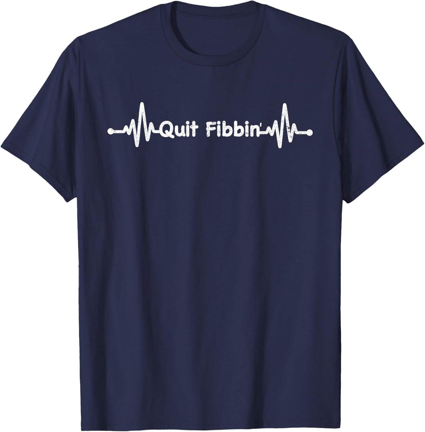 Quit Fibbin shirt Atrial Fibrillation Funny medical T-Shirt - T-Shirt | Navy