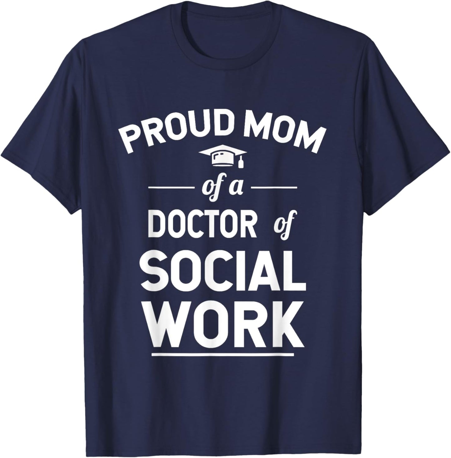Proud Mom Of A Doctor Of Social Work Graduation T-Shirt - T-Shirt | Navy