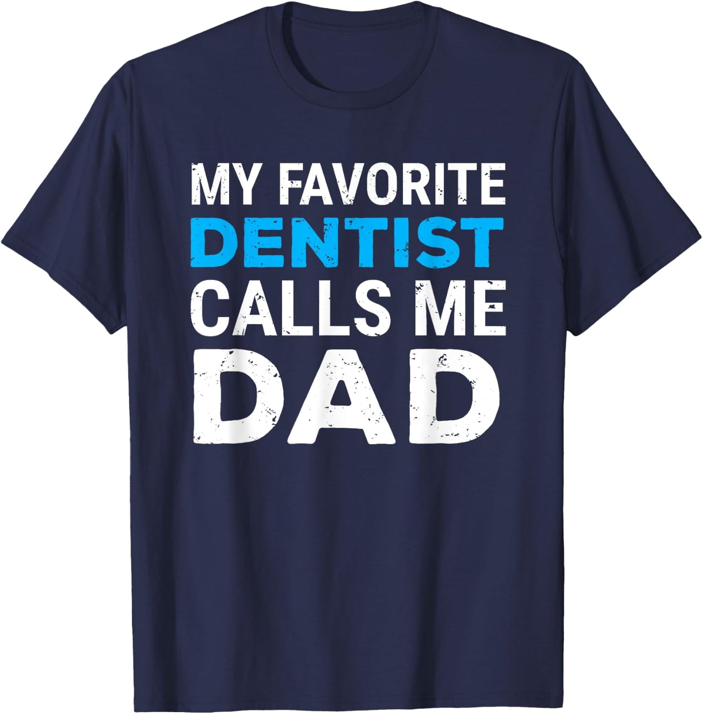 My Favorite Dentist Calls Me Dad Cute Father Dental T-Shirt - T-Shirt | Navy