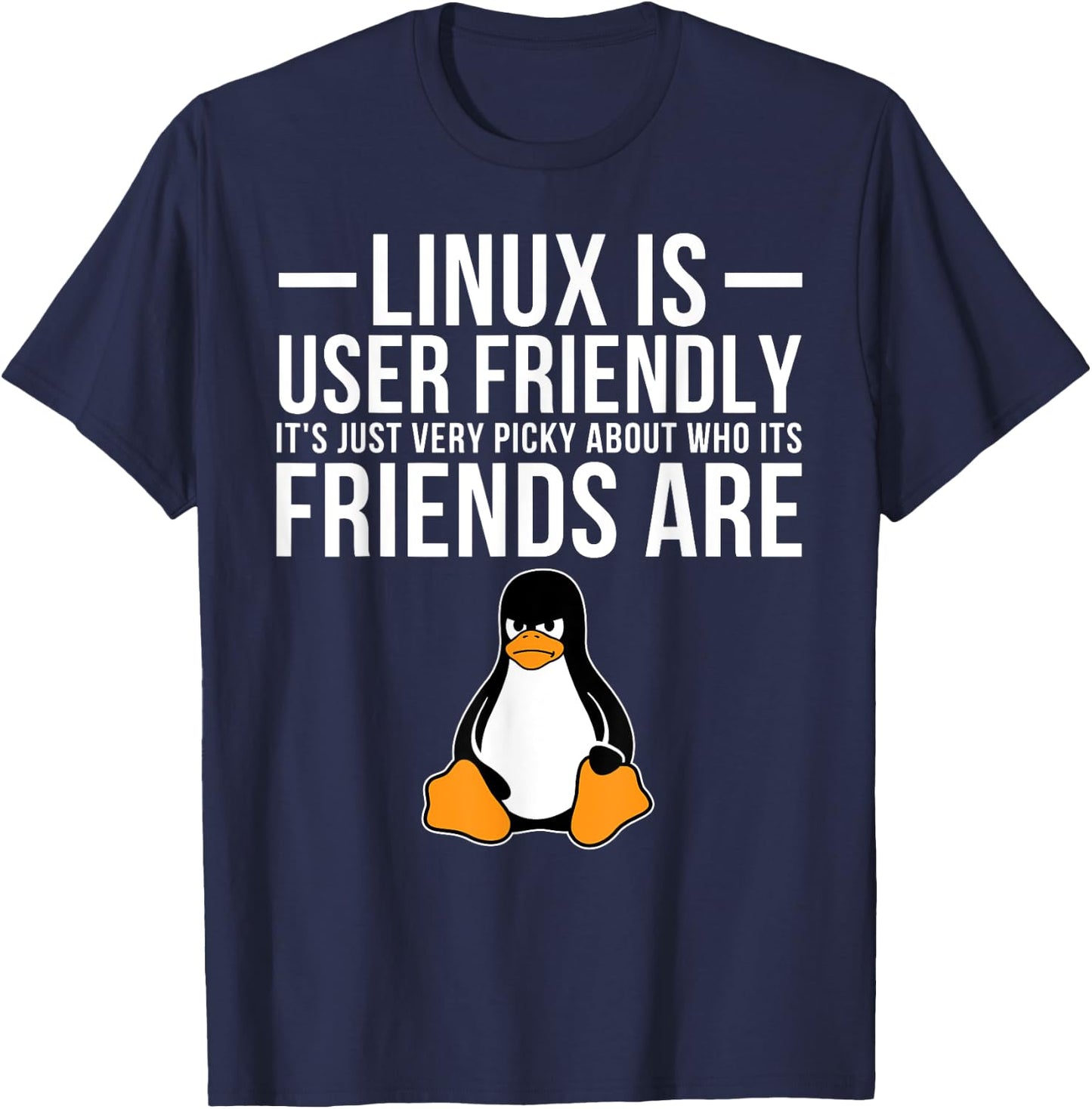 Linux is User Friendly Just Very Picky Who It's Friends are T-Shirt - T-Shirt | Navy