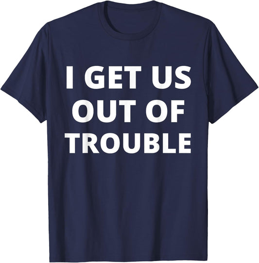 I GET US INTO TROUBLE I GET US OUT OF TROUBLE Set Matching T-Shirt - T-Shirt | Navy