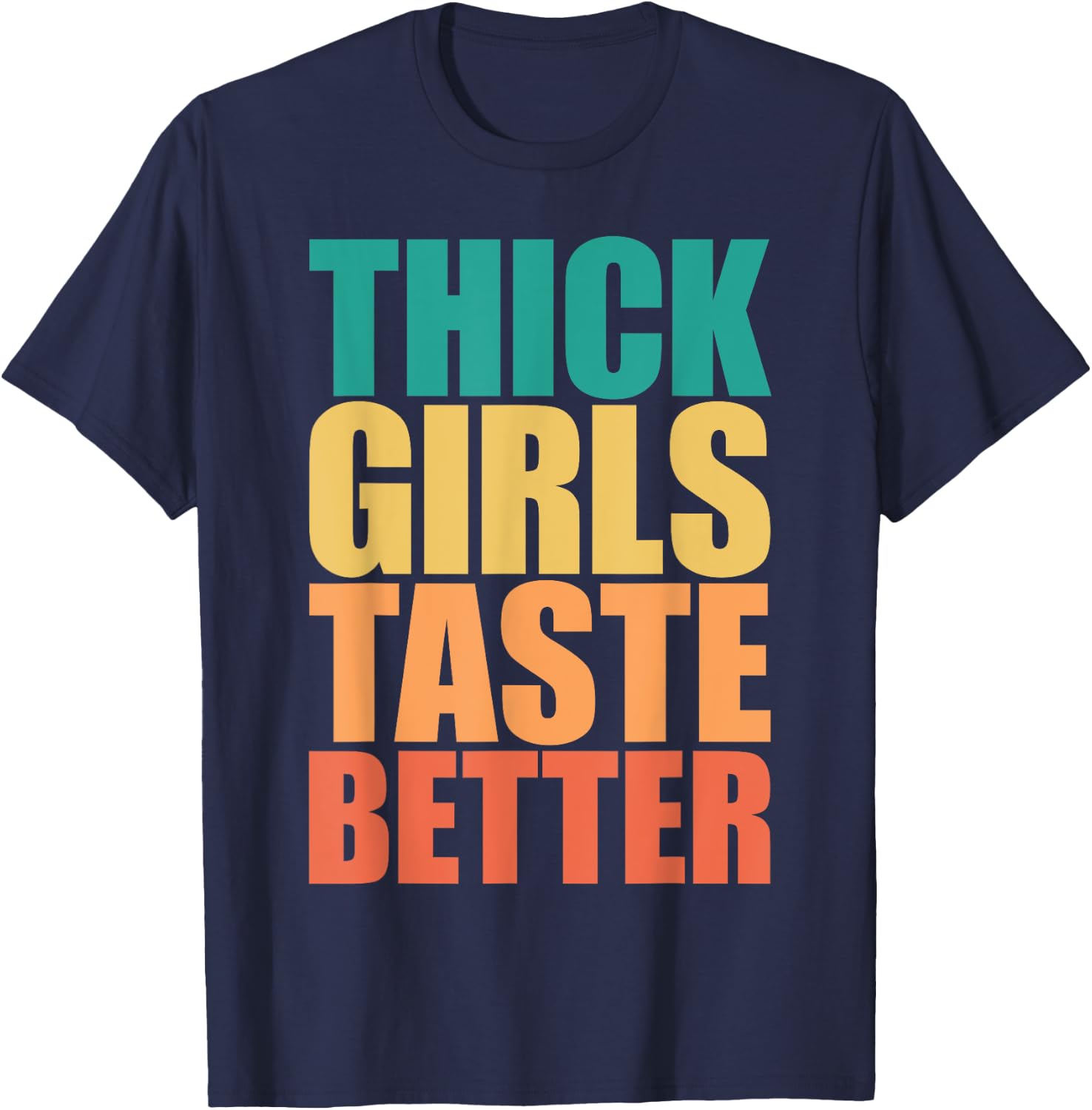 Thick Girls Taste Better Shirt Thick Girls Taste Better T-Shirt - T-Shirt | Navy
