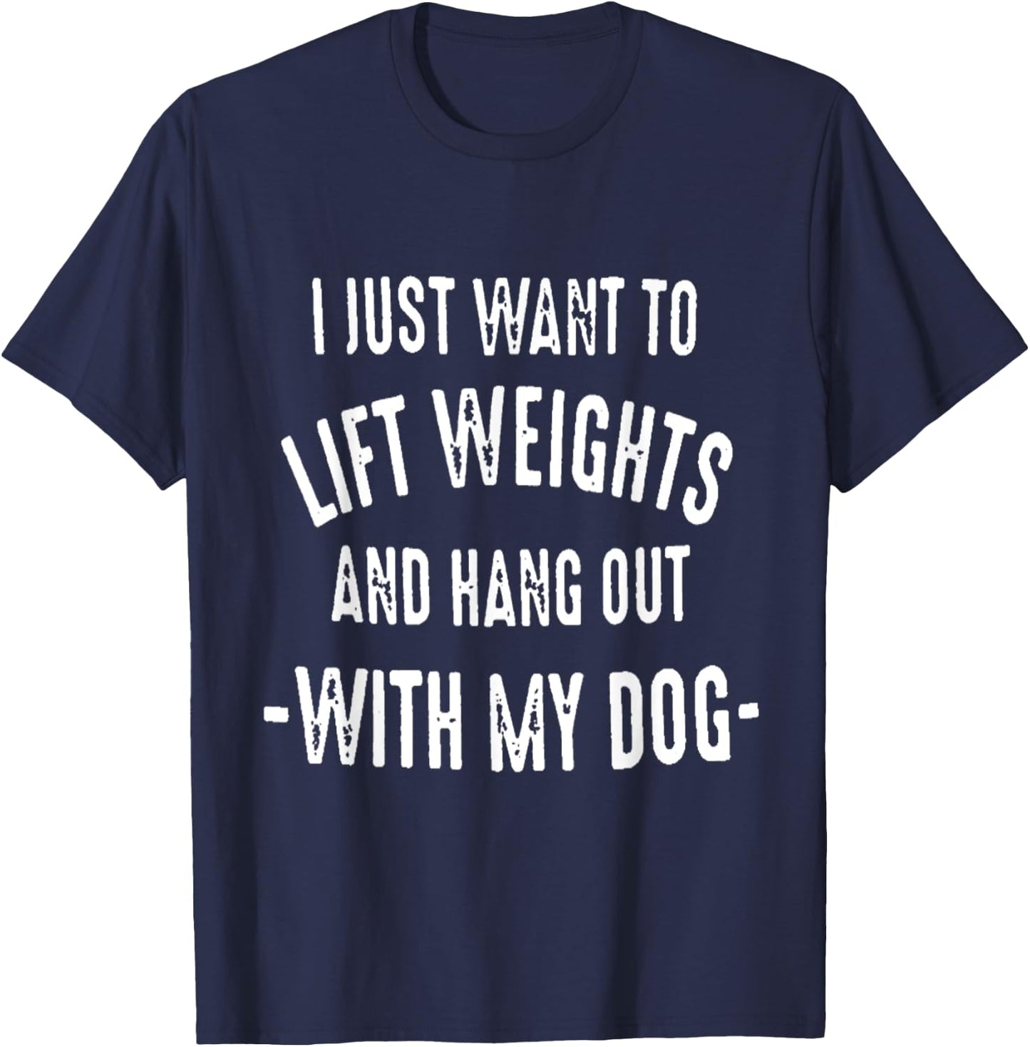 I JUST WANT TO LIFT WEIGHTS AND HANG OUT WITH MY DOG Women T-Shirt - T-Shirt | Navy