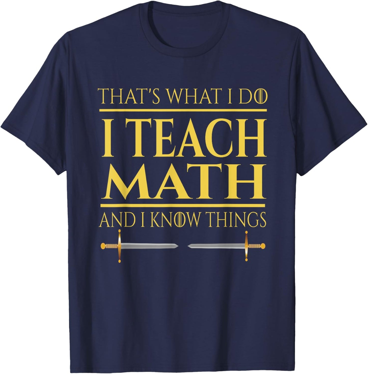 That's What I Do I Teach Math And I Know Things Teacher Men Women T-Shirt - T-Shirt | Navy