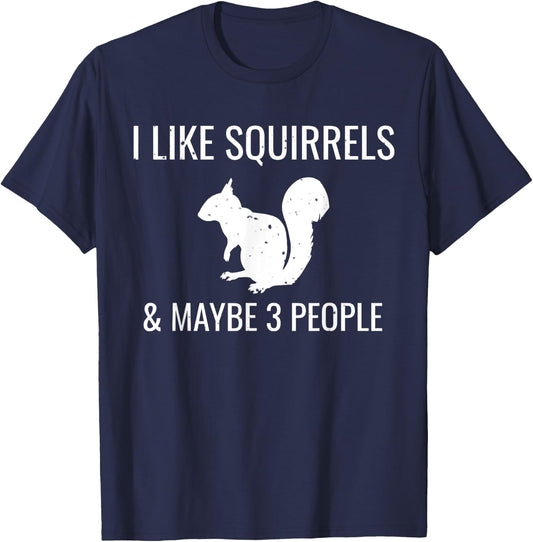 I Like Squirrels & Maybe 3 People Cute Funny Animal Squirrel T-Shirt - T-Shirt | Navy