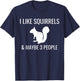 I Like Squirrels & Maybe 3 People Cute Funny Animal Squirrel T-Shirt - T-Shirt | Navy
