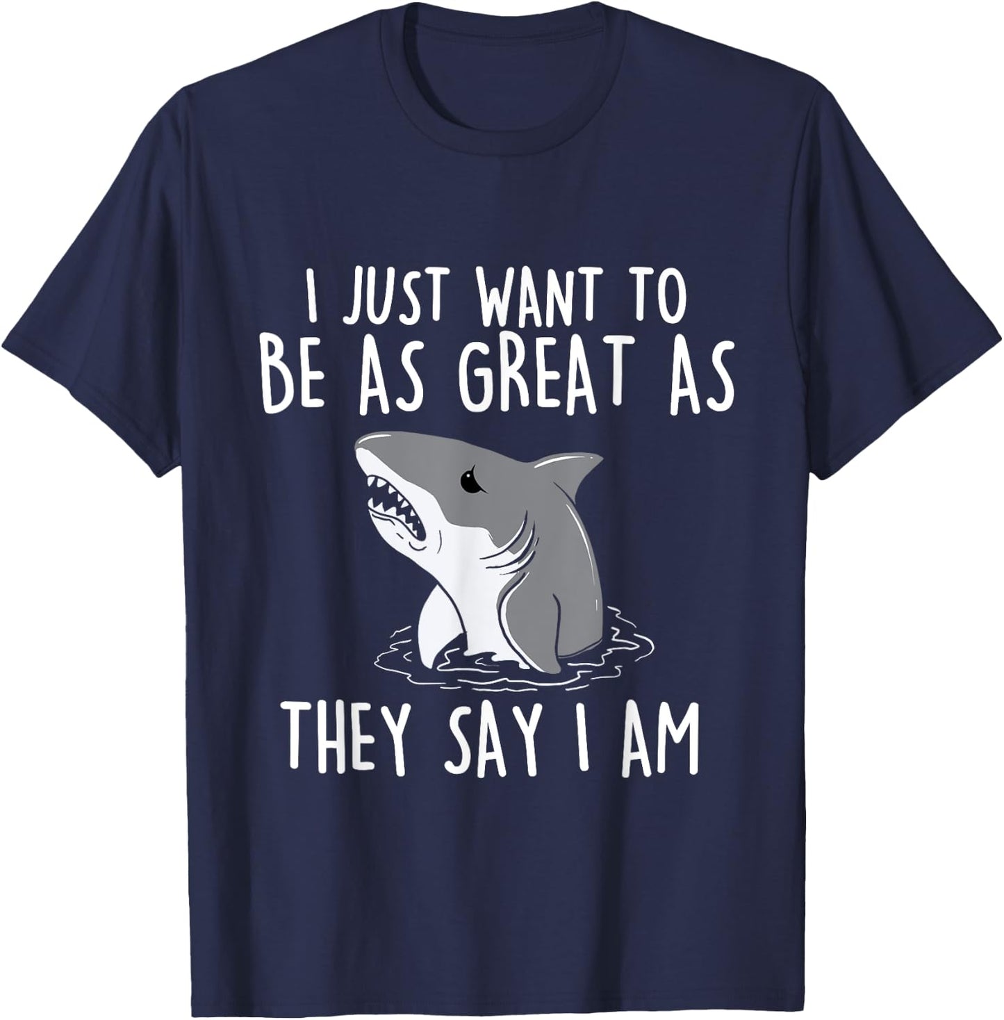 I Just Want To Be As Great As They - Shark Lover Ocean T-Shirt - T-Shirt | Navy