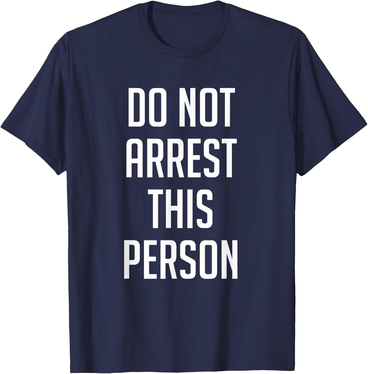 Do Not Arrest This Person Shirt Funny T-Shirt - T-Shirt | Navy