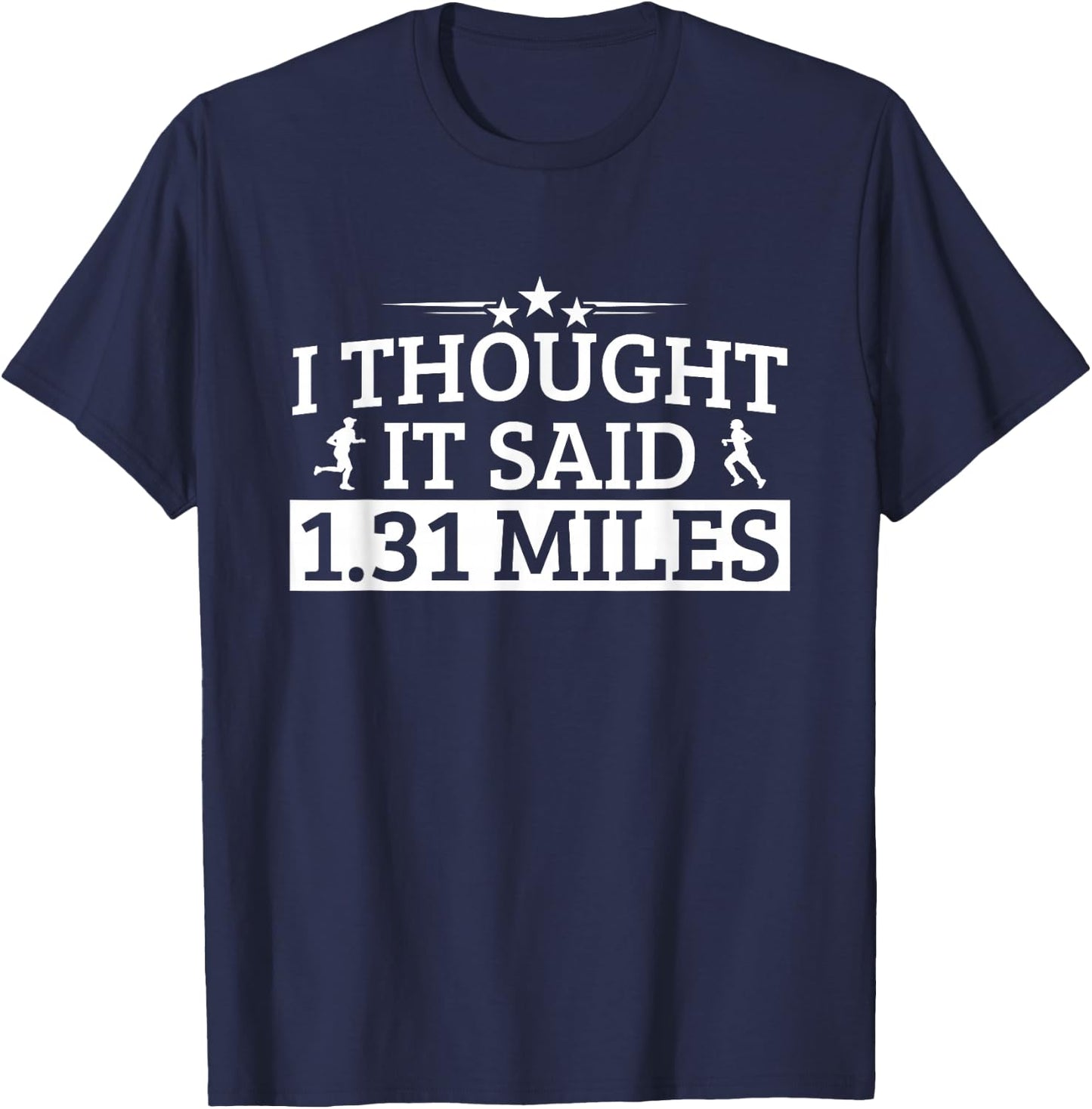 Half Marathon I Thought IT Said 1.31 Miles Half Marathon T-Shirt - T-Shirt | Navy