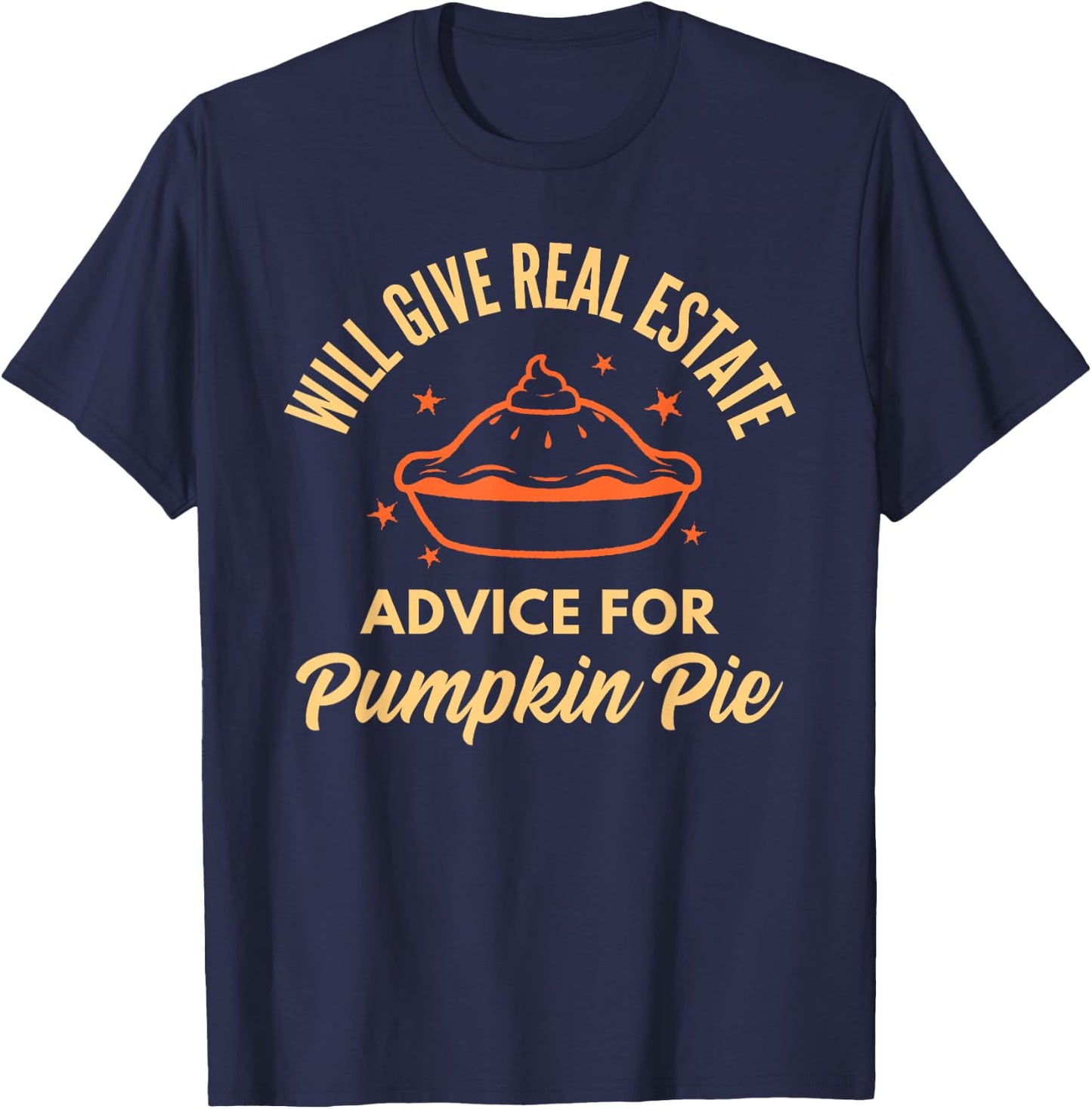 Realtor Real Estate Advice for Pumpkin Pie Thanksgiving Xmas T-Shirt - T-Shirt | Navy