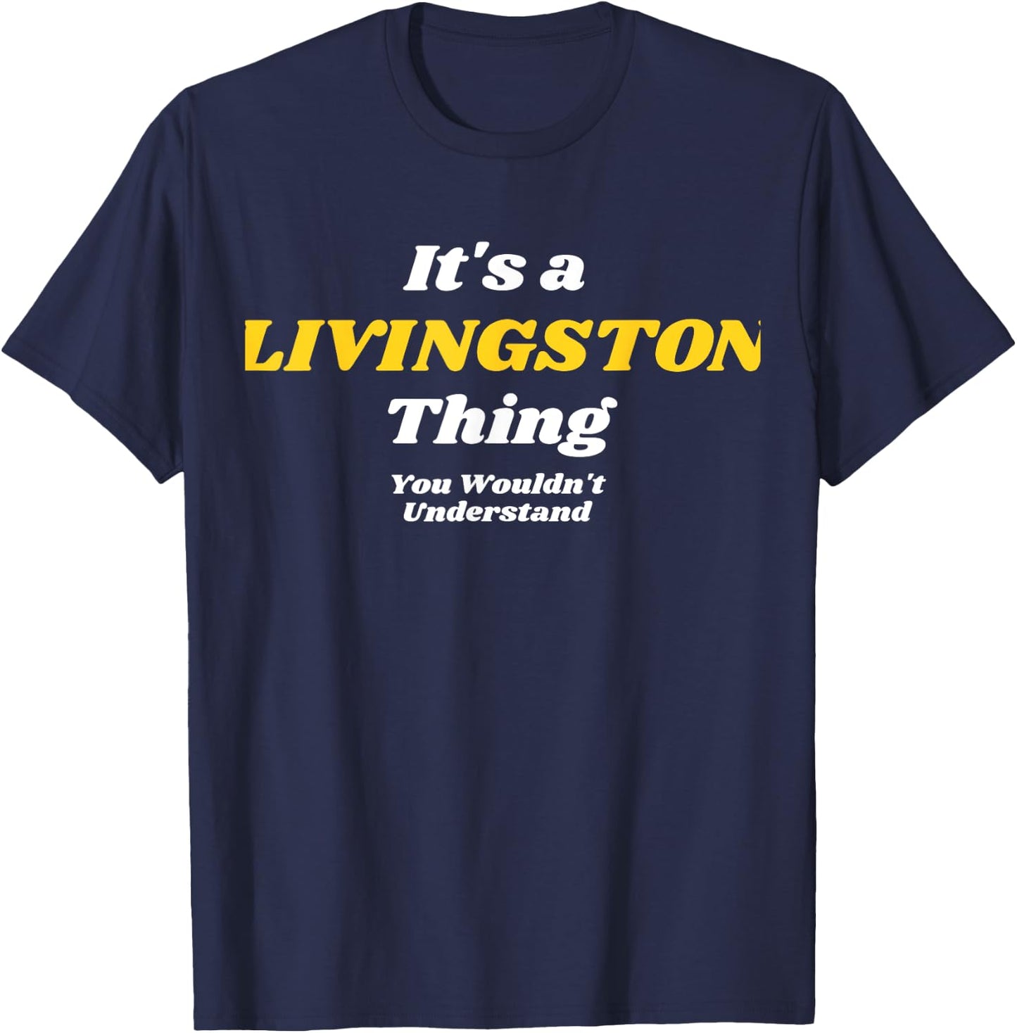 It's A Livingston Thing You Wouldn’T Understand | Family T-Shirt - T-Shirt | Navy