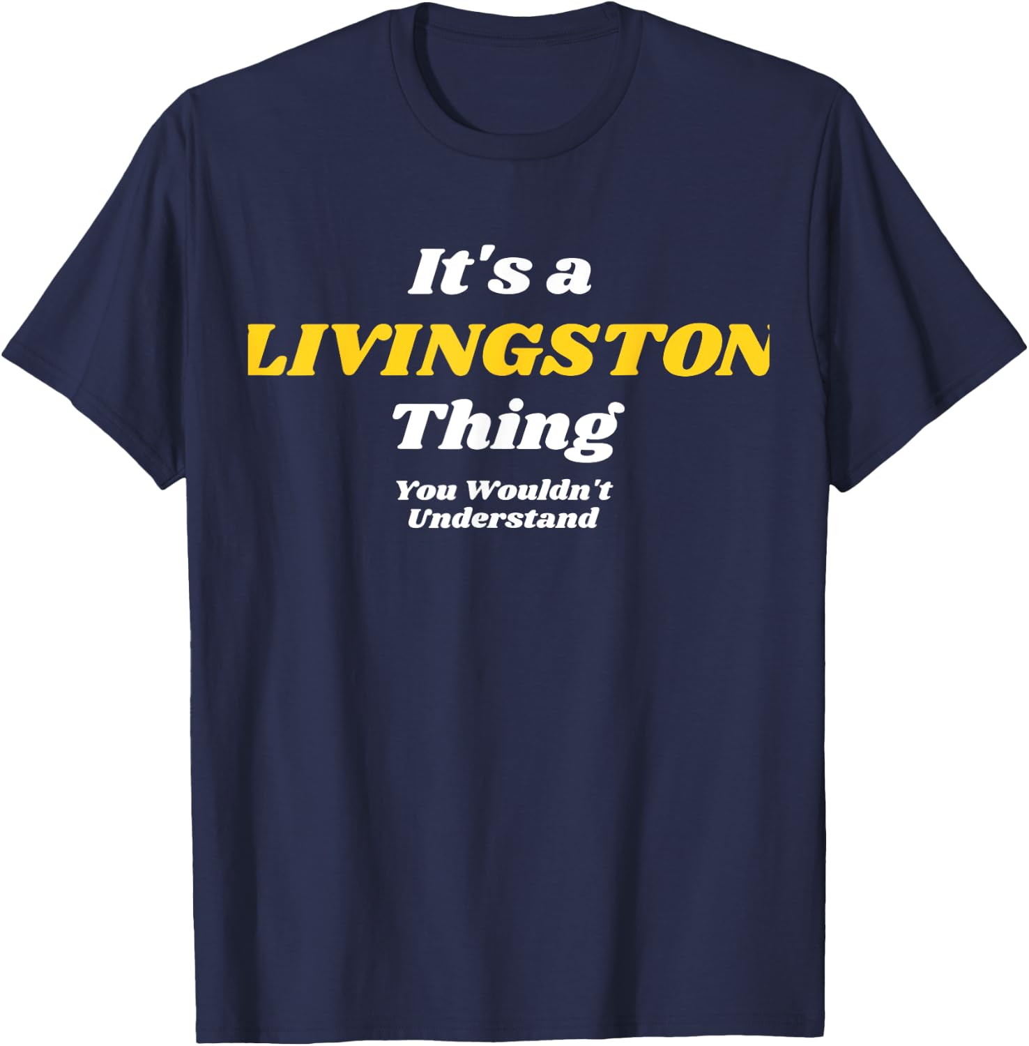 It's A Livingston Thing You Wouldn’T Understand | Family T-Shirt - T-Shirt | Navy