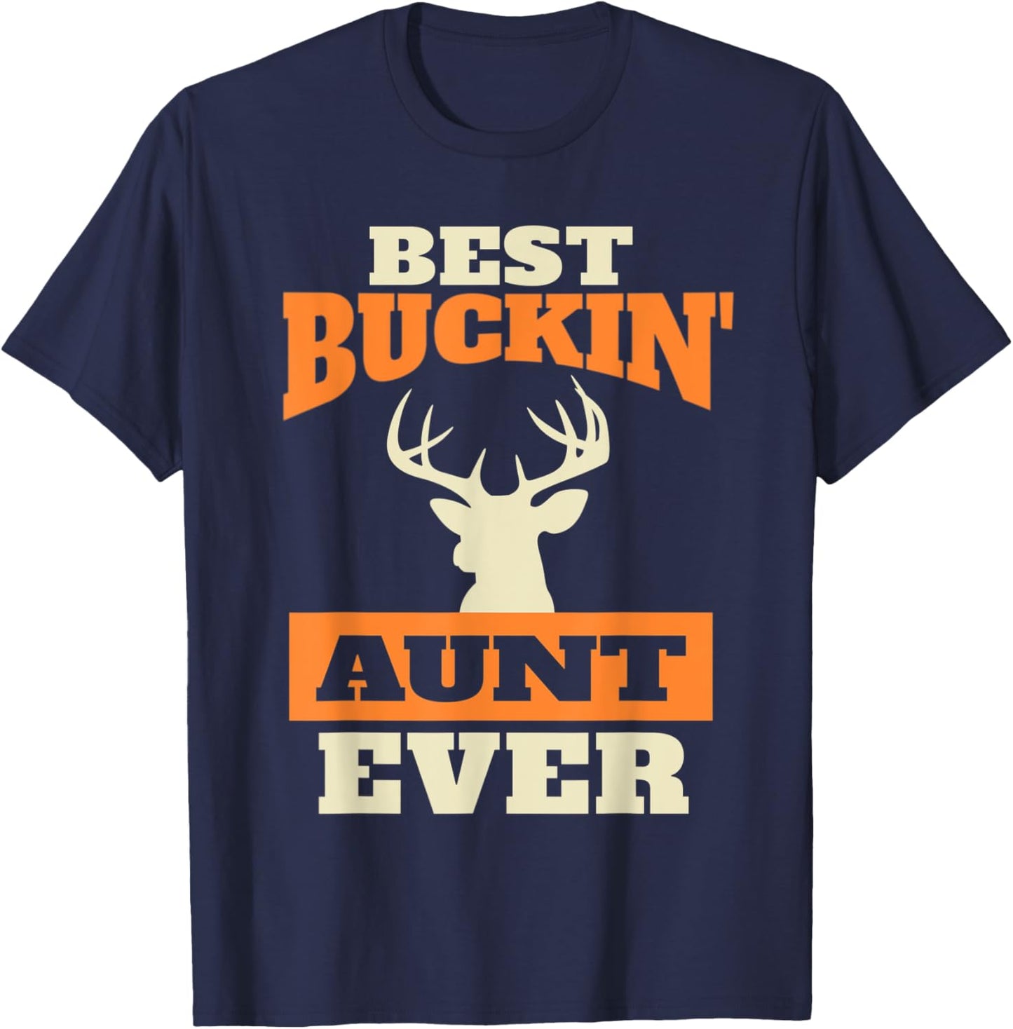 Deer Hunting Aunt - Best Buckin Aunt Ever T-Shirt - T-Shirt | Navy