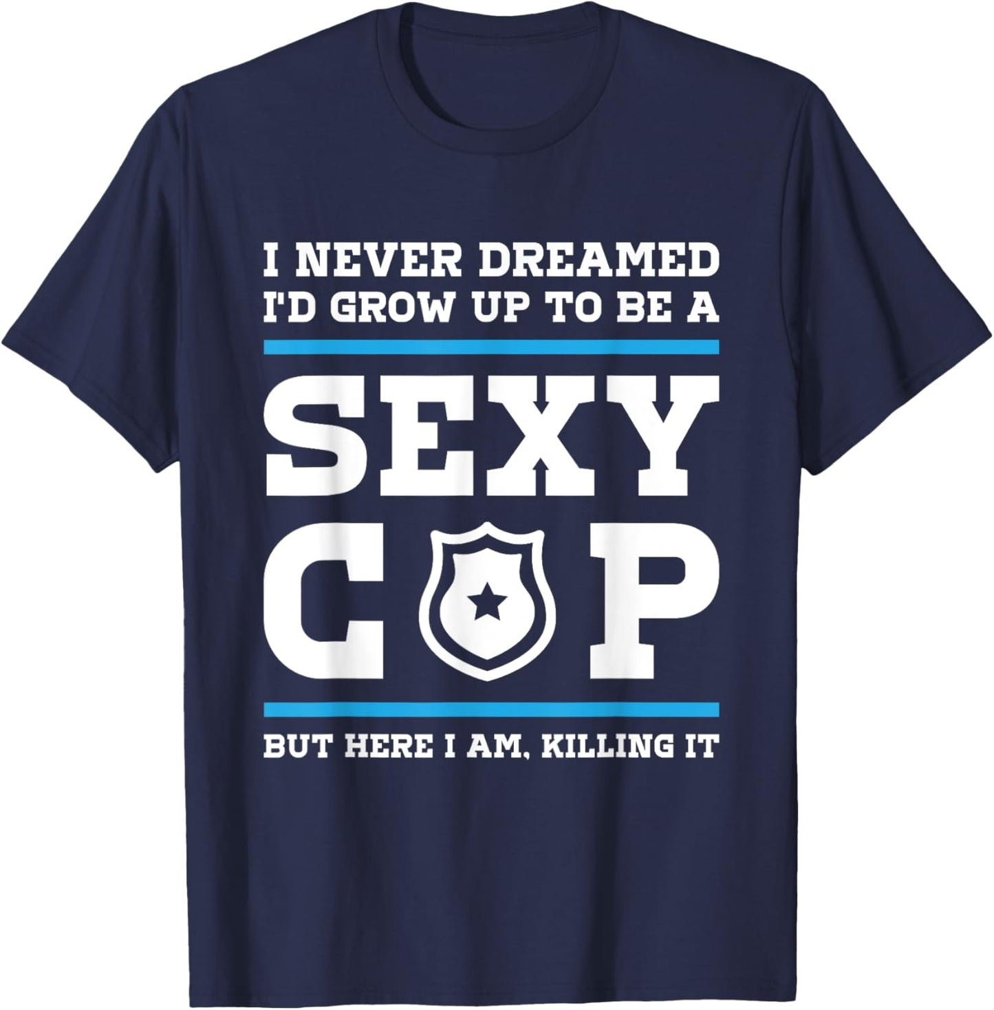 Sexy Cop But Here I Am - Blue Line Police Officer Cop T-Shirt - T-Shirt | Navy
