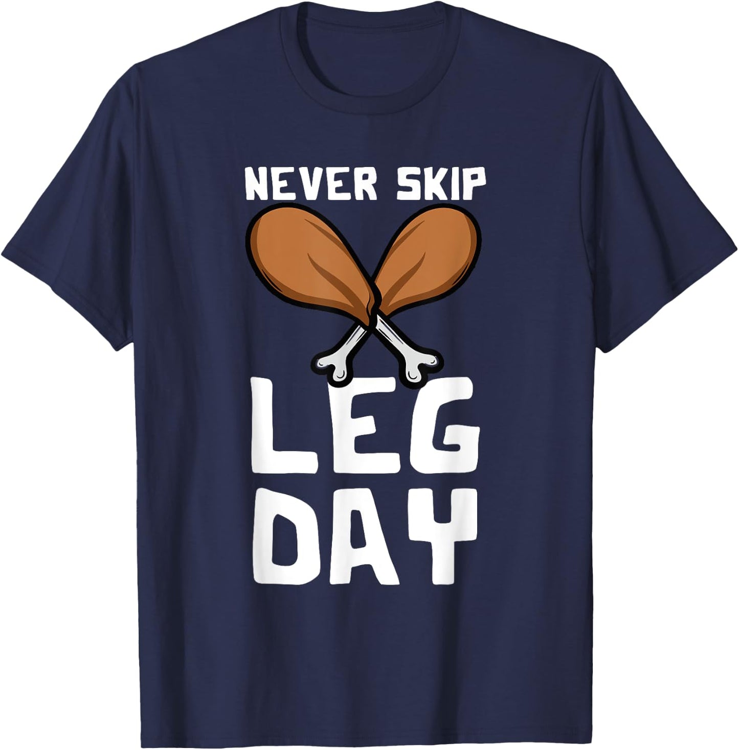 Never Skip Leg Day Turkey Thanksgiving Gym Fitness T-Shirt - T-Shirt | Navy