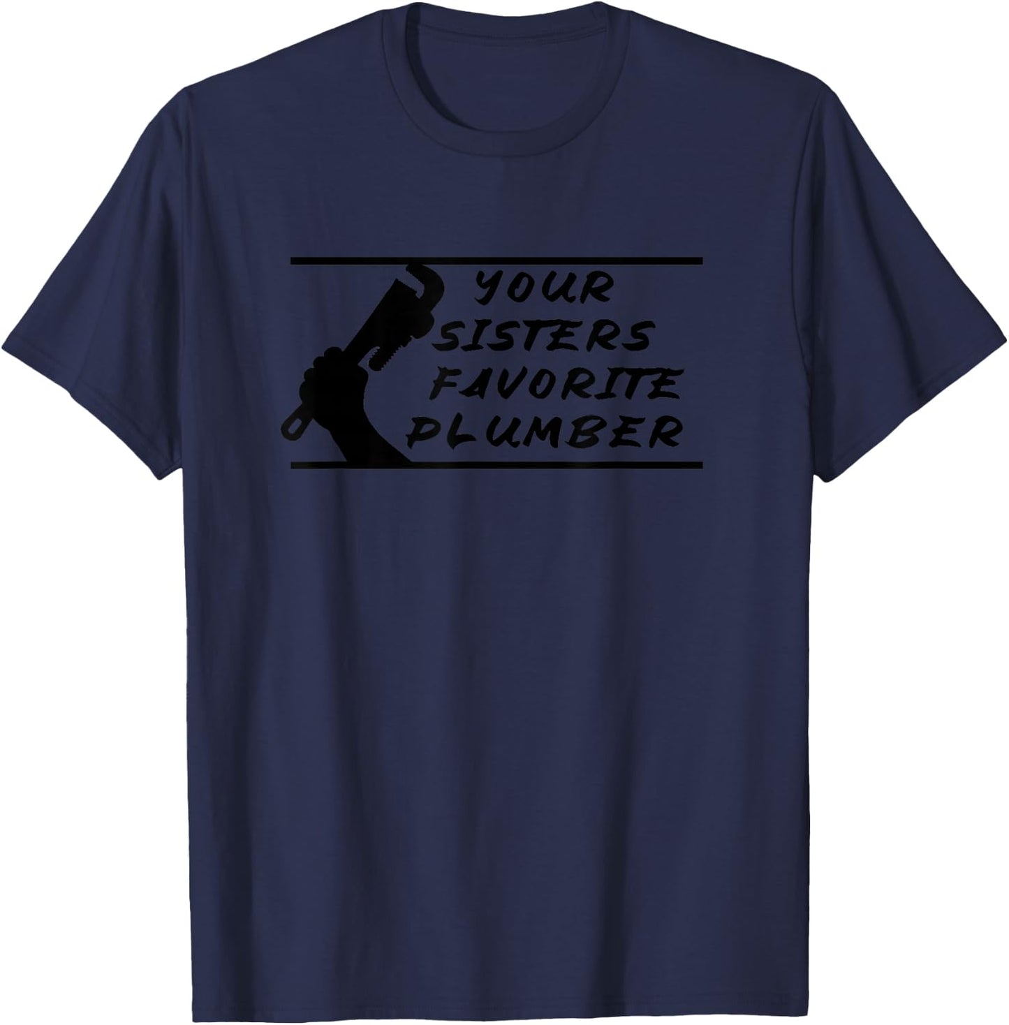 Your Sisters Favorite Plumber T-Shirt - T-Shirt | Navy