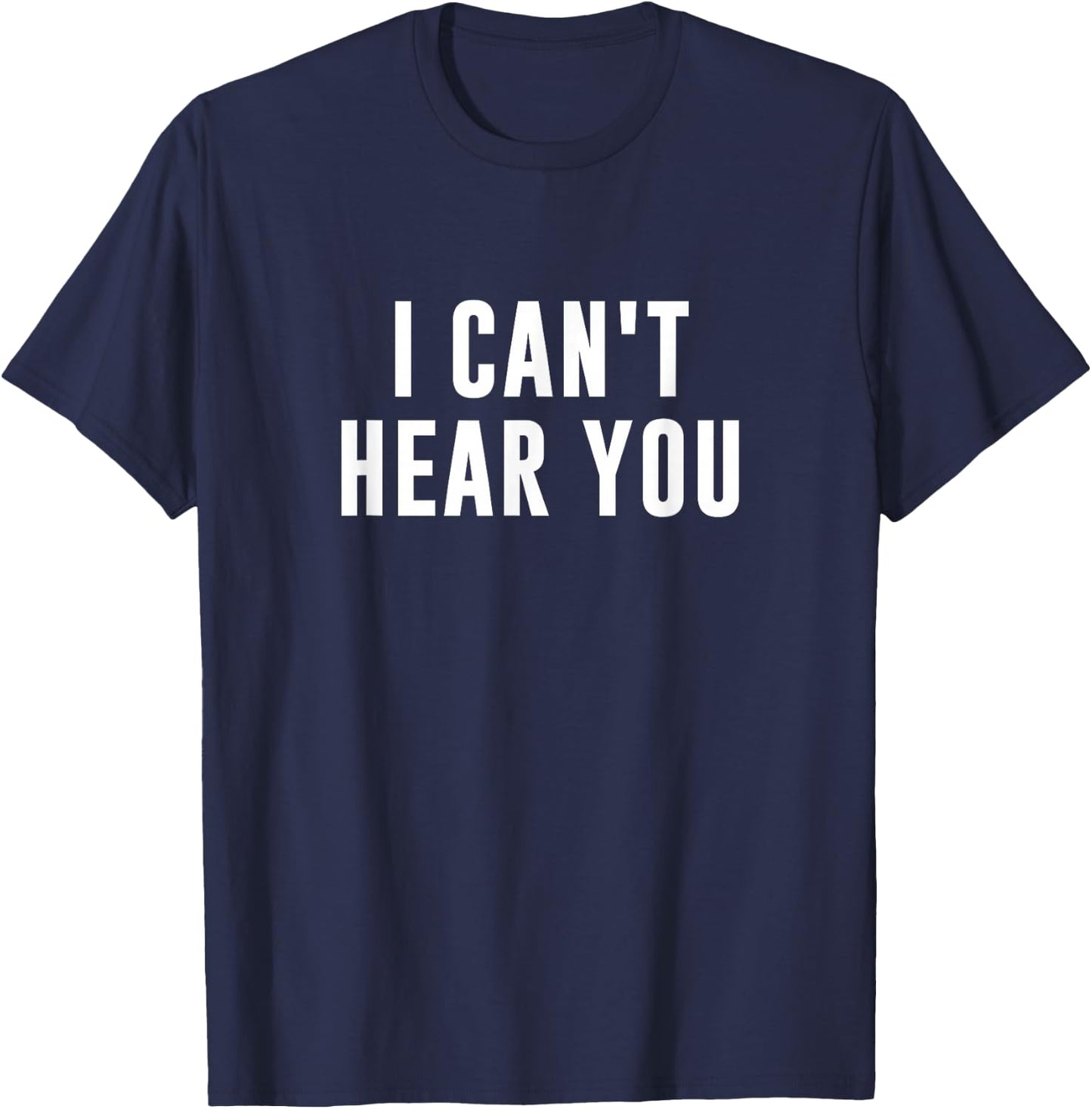 I Can't Hear You Black Humorous Print - -Adults - Small - - Short Sleeve T-Shirt - T-Shirt | Navy