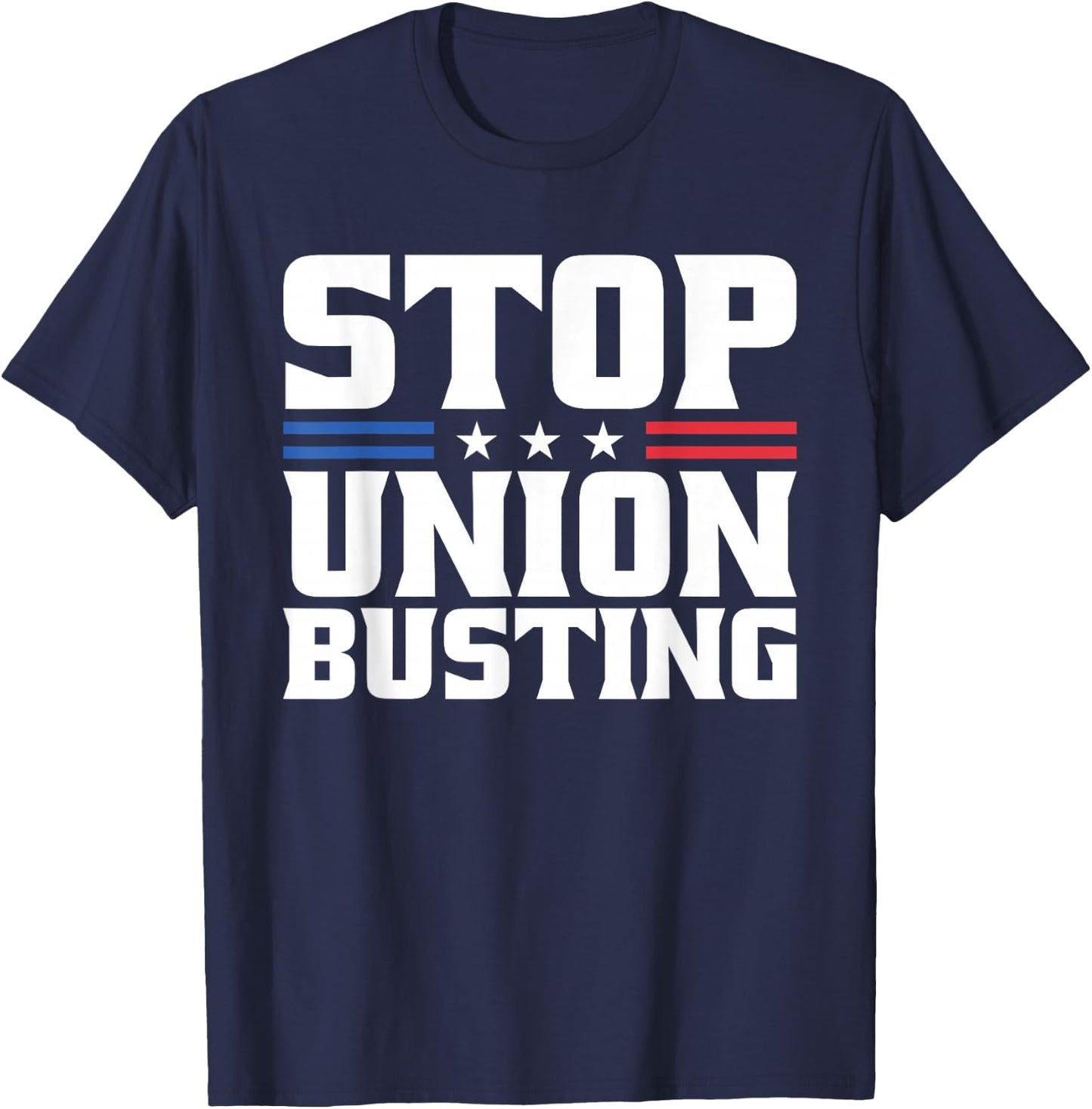Stop Union Busting Union Strong For Pro Labor Union Workers T-Shirt - T-Shirt | Navy