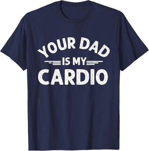 Your Dad Is My Cardio T-Shirt - T-Shirt | Navy