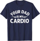 Your Dad Is My Cardio T-Shirt - T-Shirt | Navy