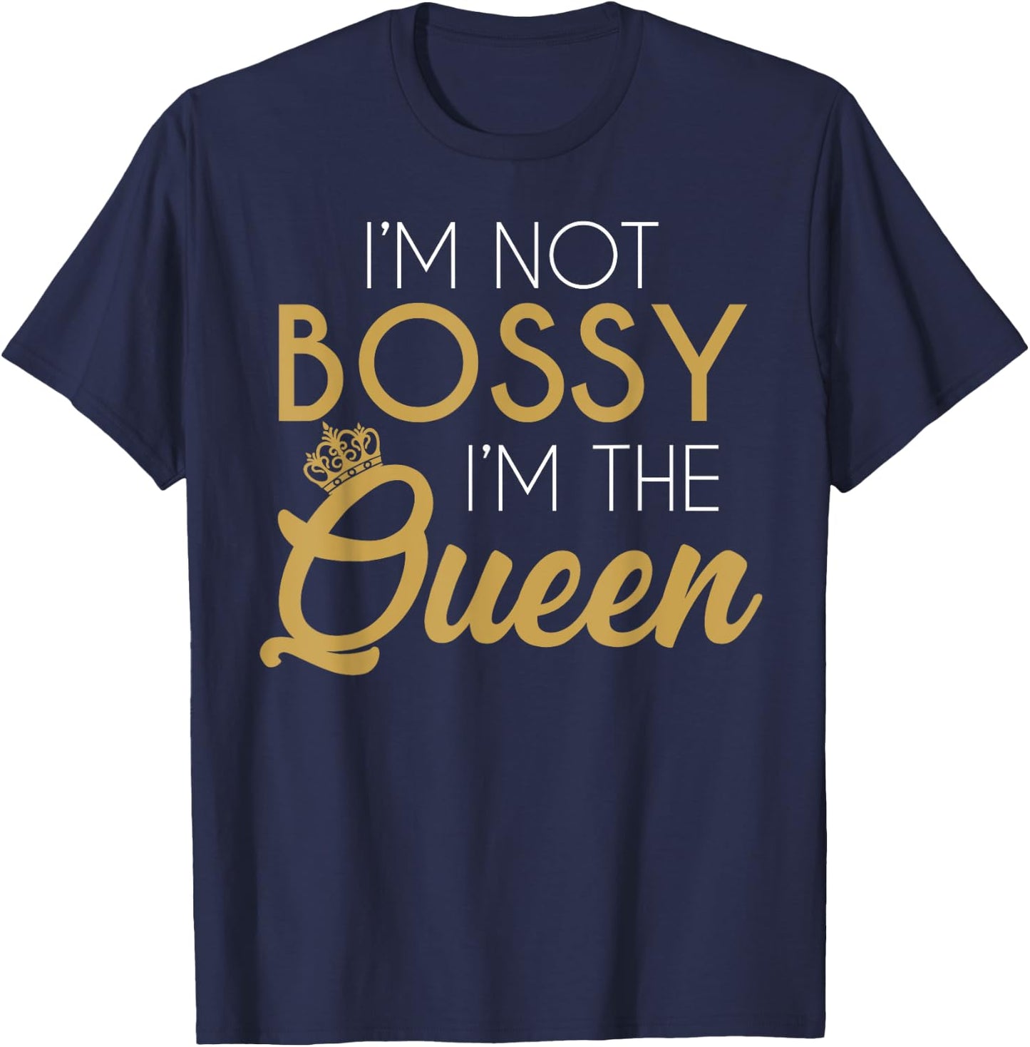 I'm Not Bossy I'm The Queen T-Shirt - T-Shirt | Navy