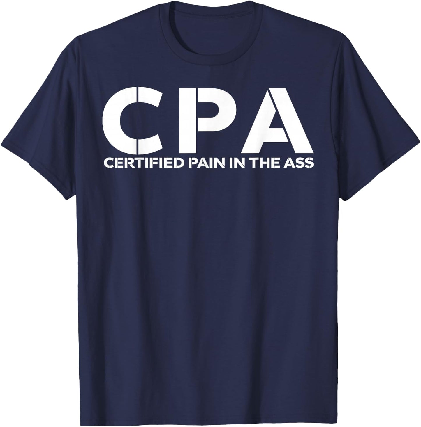 CPA certified pain in the ass shirt funny CPA shirt T-Shirt - T-Shirt | Navy