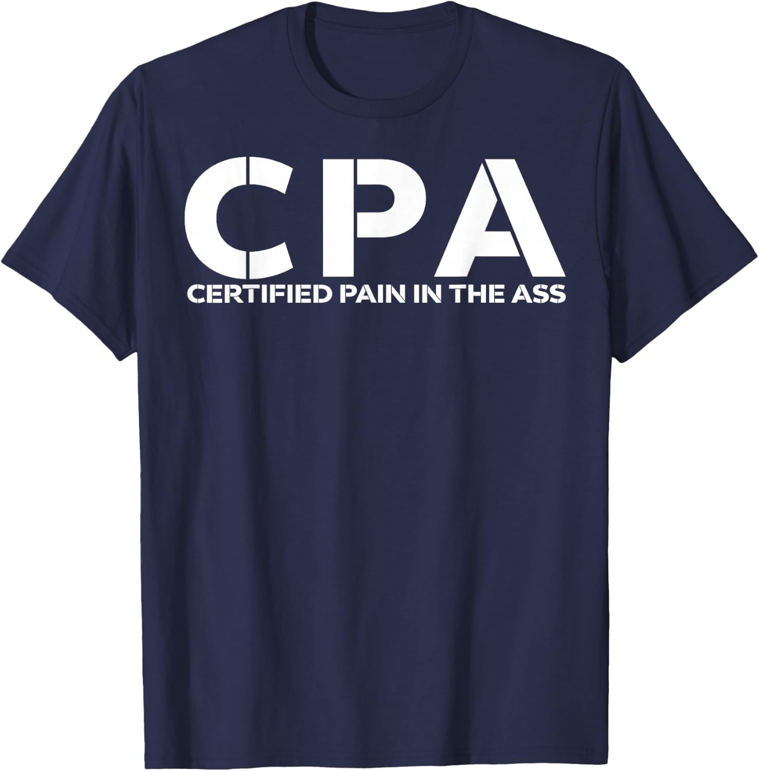 CPA certified pain in the ass shirt funny CPA shirt T-Shirt - T-Shirt | Navy
